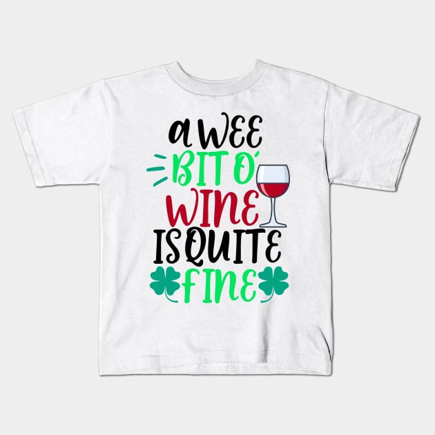 A Wee Bit O Wine Is Quite Fine Kids T-Shirt by Coral Graphics